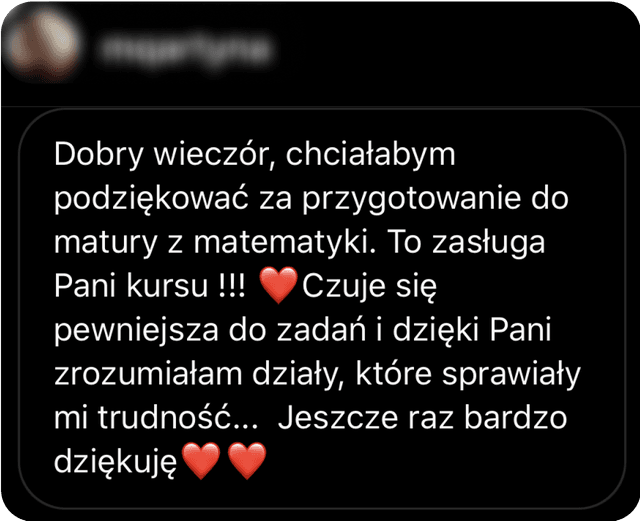 Chciałbym podziękować za przygotowanie do matury z matematyki. To zasługa kursu w aplikacji.