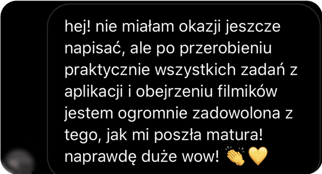 Po przerobieniu praktycznie wszystkich zadań z aplikacji i obejrzeniu filmików jestem ogromnie zadowolona z tego, jak mi poszła matura!