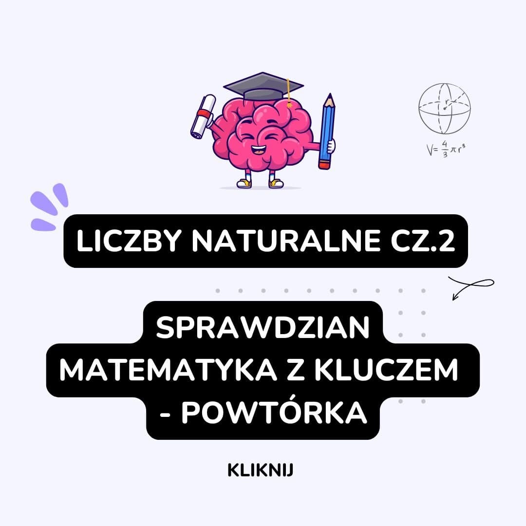 Obrazek dla artykułu pod tytułem Liczby naturalne cz. 2 - sprawdzian matematyka z kluczem - powtórka